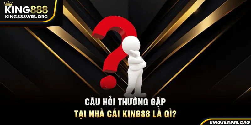 Câu hỏi thường gặp về giấy phép hoạt động chính thức của King88