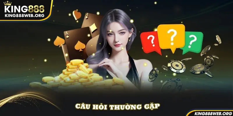 FAQ câu hỏi thường gặp về vấn đề trải nghiệm tại King88