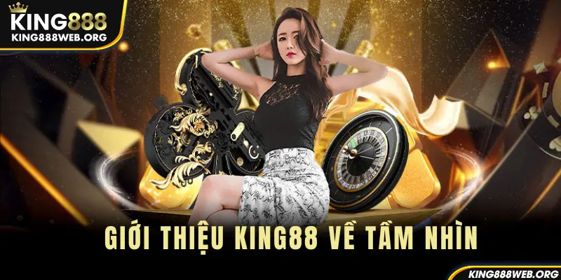 Giới thiệu King88 về tầm nhìn