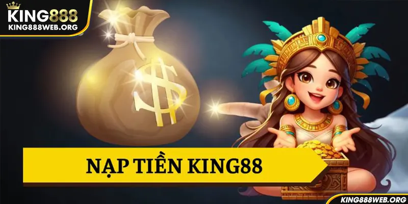 Chi tiết hướng dẫn nạp tiền King88 nhanh gọn