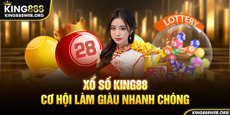 Xổ số King88 mang lại cơ hội làm giàu nhanh chóng 